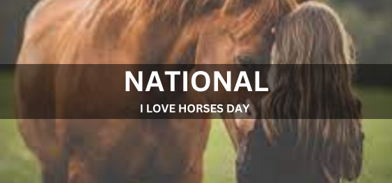 NATIONAL I LOVE HORSES DAY [राष्ट्रीय मुझे घोड़ा दिवस बहुत पसंद है]